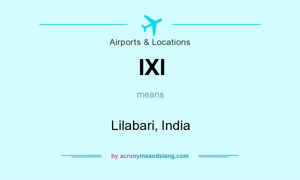 What does IXI mean? It stands for Lilabari, India
