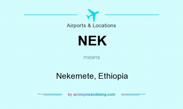 What does NEK mean? It stands for Nekemete, Ethiopia