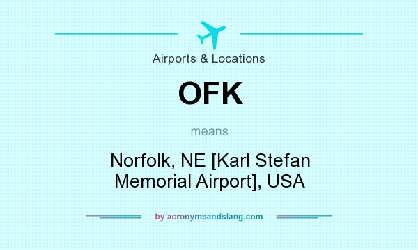 What does OFK mean? It stands for Norfolk, NE [Karl Stefan Memorial Airport], USA