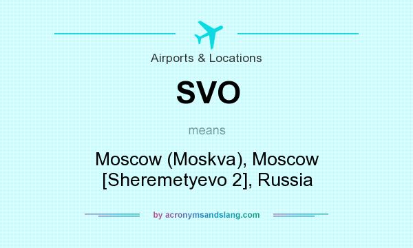 What does SVO mean? It stands for Moscow (Moskva), Moscow [Sheremetyevo 2], Russia