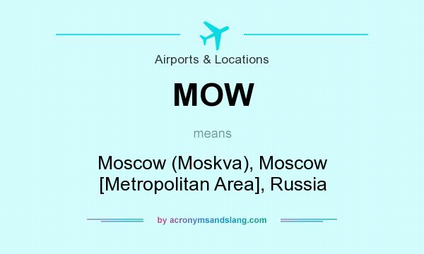 What does MOW mean? It stands for Moscow (Moskva), Moscow [Metropolitan Area], Russia