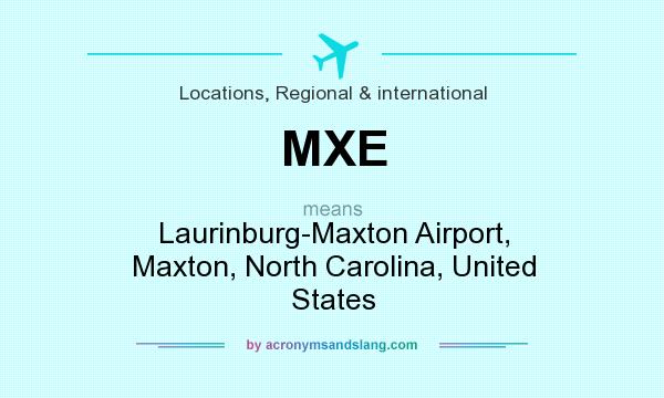What does MXE mean? It stands for Laurinburg-Maxton Airport, Maxton, North Carolina, United States