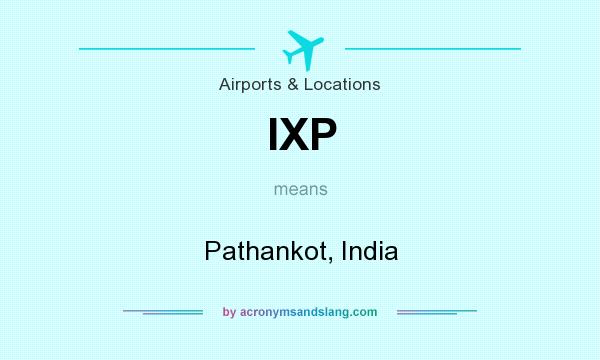 What does IXP mean? It stands for Pathankot, India