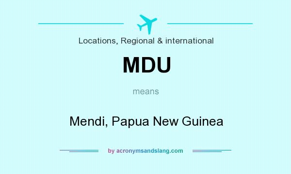 What does MDU mean? It stands for Mendi, Papua New Guinea