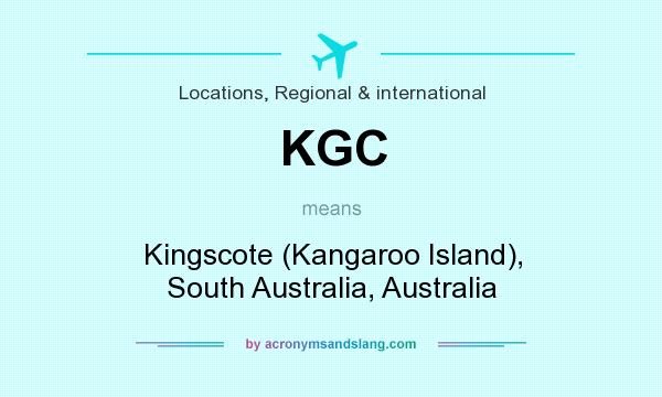What does KGC mean? It stands for Kingscote (Kangaroo Island), South Australia, Australia
