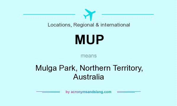 What does MUP mean? It stands for Mulga Park, Northern Territory, Australia