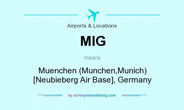 What does MIG mean? It stands for Muenchen (Munchen,Munich) [Neubieberg Air Base], Germany