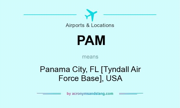 What does PAM mean? It stands for Panama City, FL [Tyndall Air Force Base], USA