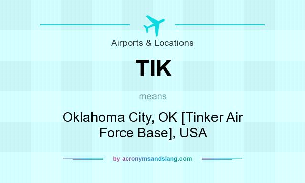 What does TIK mean? It stands for Oklahoma City, OK [Tinker Air Force Base], USA
