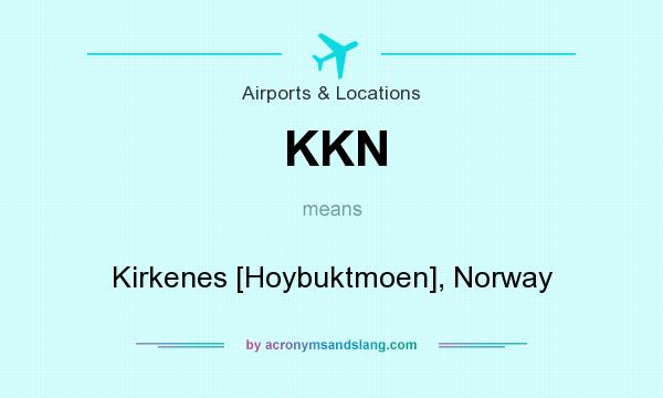What does KKN mean? It stands for Kirkenes [Hoybuktmoen], Norway