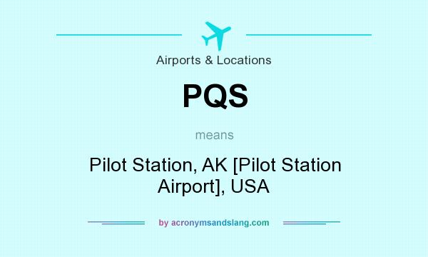 What does PQS mean? It stands for Pilot Station, AK [Pilot Station Airport], USA