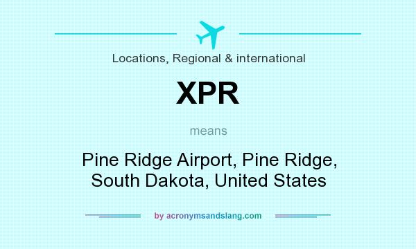 What does XPR mean? It stands for Pine Ridge Airport, Pine Ridge, South Dakota, United States