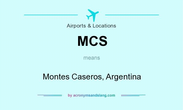 What does MCS mean? It stands for Montes Caseros, Argentina