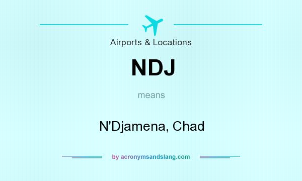 What does NDJ mean? It stands for N`Djamena, Chad