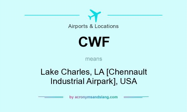 What does CWF mean? It stands for Lake Charles, LA [Chennault Industrial Airpark], USA