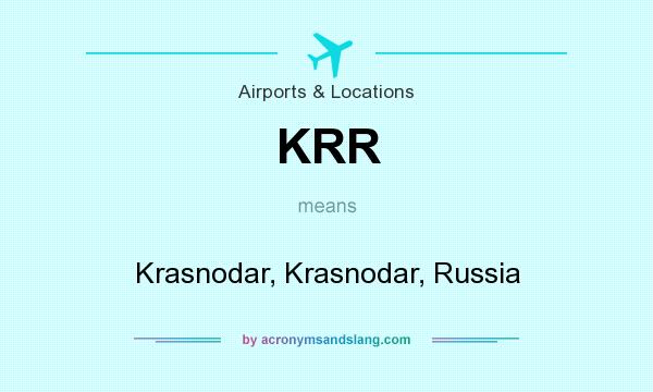 What does KRR mean? It stands for Krasnodar, Krasnodar, Russia