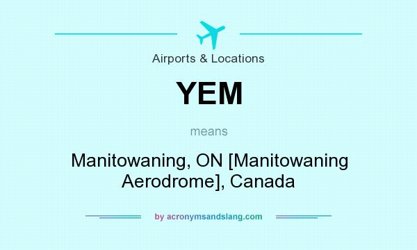 What does YEM mean? It stands for Manitowaning, ON [Manitowaning Aerodrome], Canada