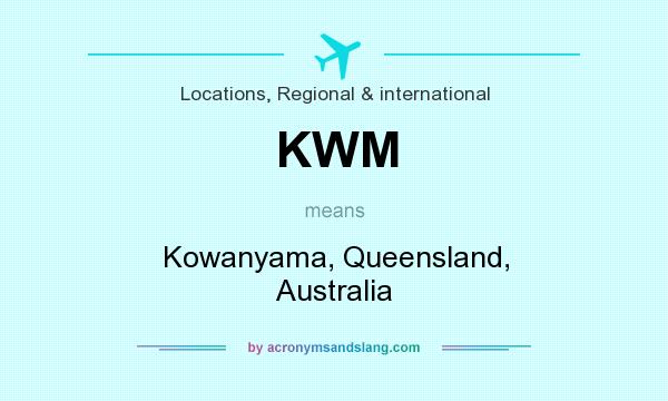 What does KWM mean? It stands for Kowanyama, Queensland, Australia