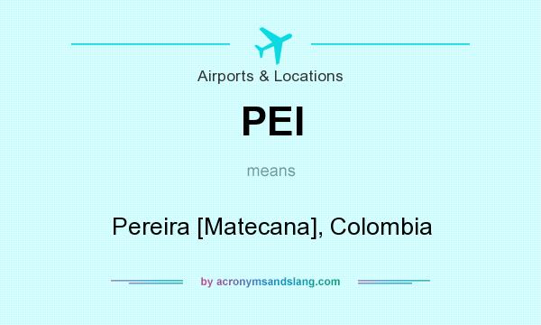 What does PEI mean? It stands for Pereira [Matecana], Colombia