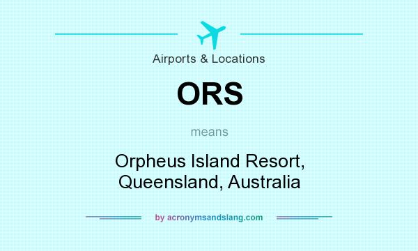 What does ORS mean? It stands for Orpheus Island Resort, Queensland, Australia
