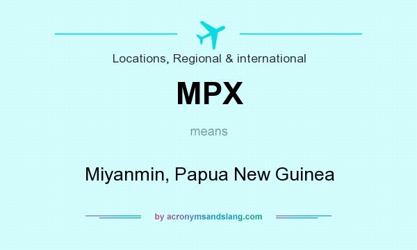 What does MPX mean? It stands for Miyanmin, Papua New Guinea