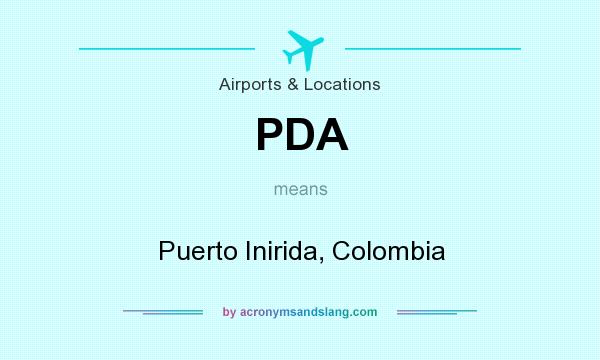 What does PDA mean? It stands for Puerto Inirida, Colombia