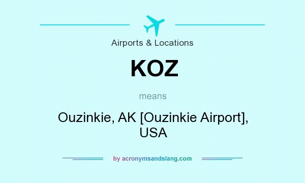 What does KOZ mean? It stands for Ouzinkie, AK [Ouzinkie Airport], USA