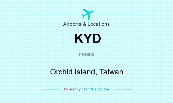 What does KYD mean? It stands for Orchid Island, Taiwan
