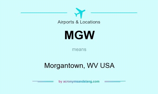 What does MGW mean? It stands for Morgantown, WV USA