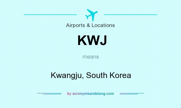 What does KWJ mean? It stands for Kwangju, South Korea