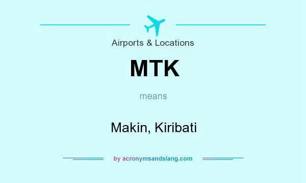 What does MTK mean? It stands for Makin, Kiribati