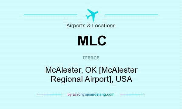 What does MLC mean? It stands for McAlester, OK [McAlester Regional Airport], USA