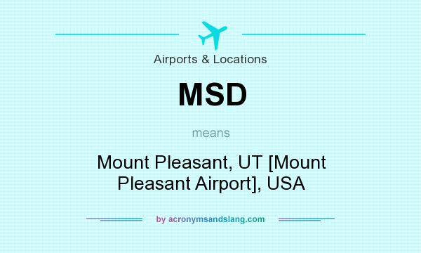 What does MSD mean? It stands for Mount Pleasant, UT [Mount Pleasant Airport], USA