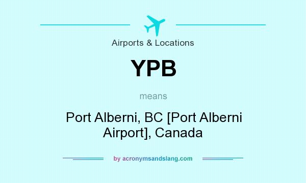 What does YPB mean? It stands for Port Alberni, BC [Port Alberni Airport], Canada