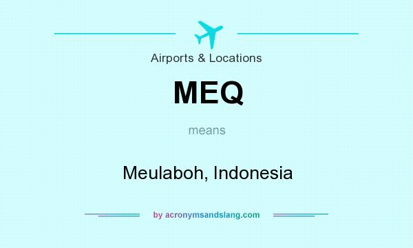What does MEQ mean? It stands for Meulaboh, Indonesia