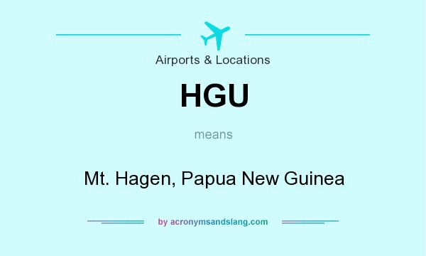 What does HGU mean? It stands for Mt. Hagen, Papua New Guinea