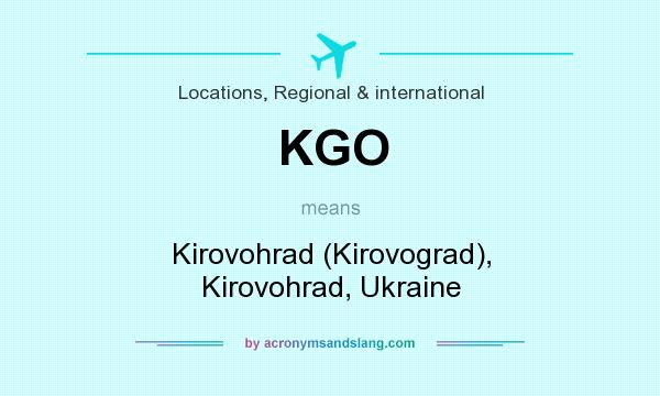 What does KGO mean? It stands for Kirovohrad (Kirovograd), Kirovohrad, Ukraine