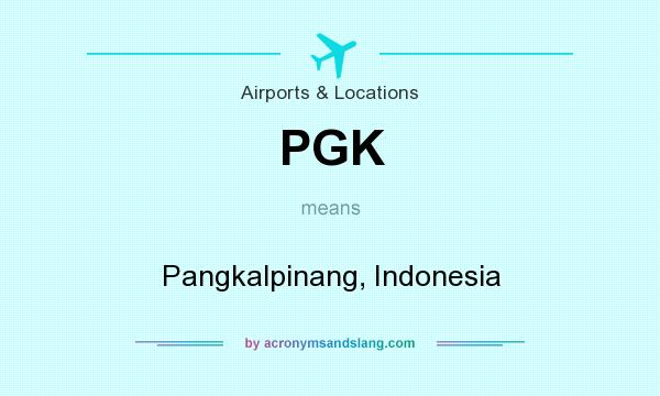 What does PGK mean? It stands for Pangkalpinang, Indonesia