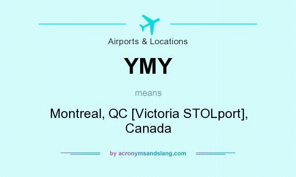 What does YMY mean? It stands for Montreal, QC [Victoria STOLport], Canada