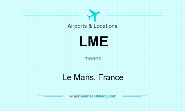 What does LME mean? It stands for Le Mans, France