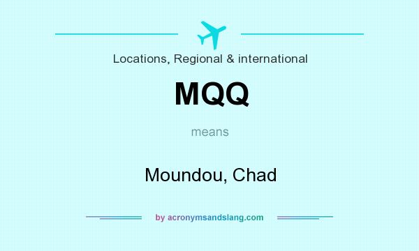 What does MQQ mean? It stands for Moundou, Chad