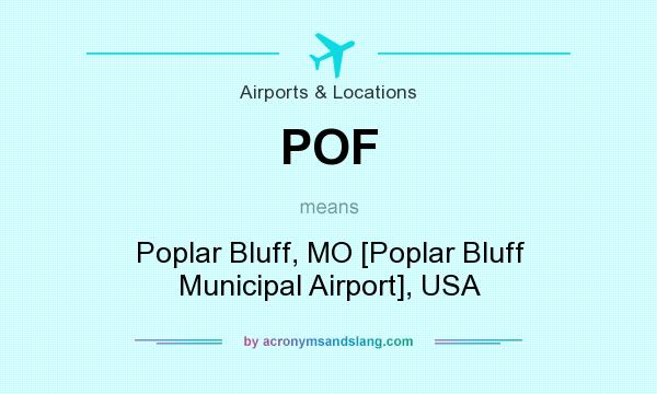 What does POF mean? It stands for Poplar Bluff, MO [Poplar Bluff Municipal Airport], USA