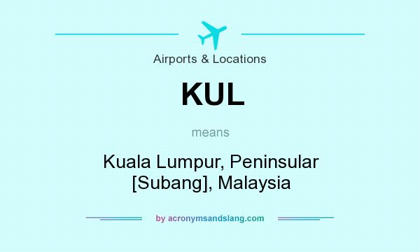 What does KUL mean? It stands for Kuala Lumpur, Peninsular [Subang], Malaysia