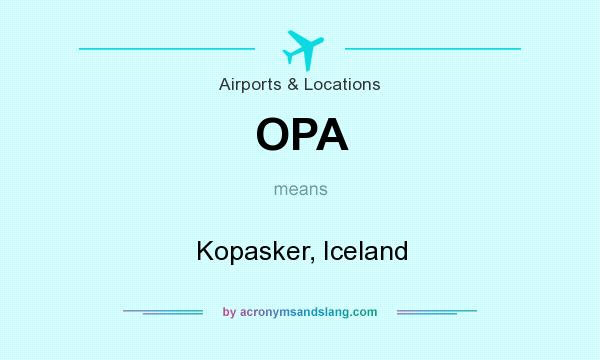 What does OPA mean? It stands for Kopasker, Iceland