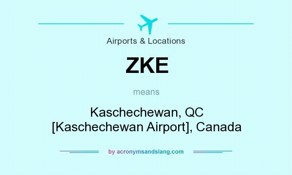 What does ZKE mean? It stands for Kaschechewan, QC [Kaschechewan Airport], Canada