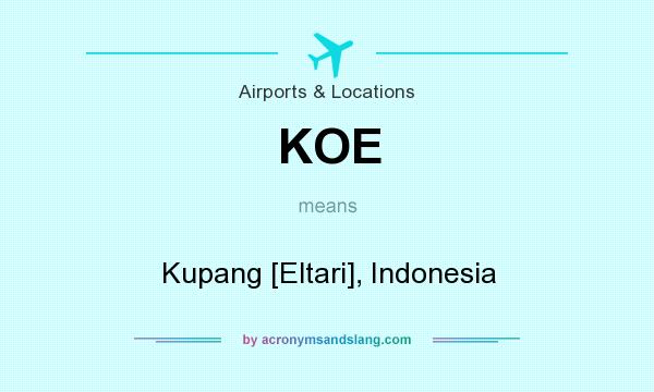 What does KOE mean? It stands for Kupang [Eltari], Indonesia