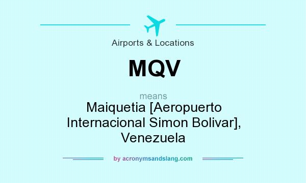 What does MQV mean? It stands for Maiquetia [Aeropuerto Internacional Simon Bolivar], Venezuela