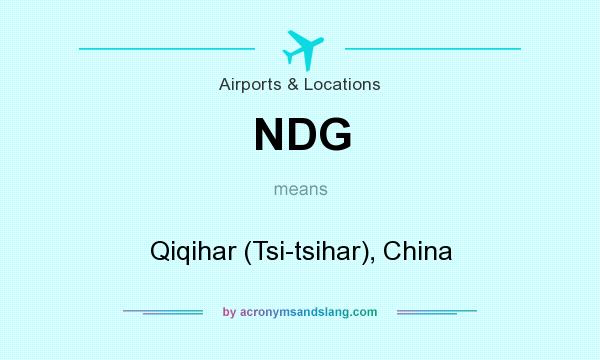 What does NDG mean? It stands for Qiqihar (Tsi-tsihar), China