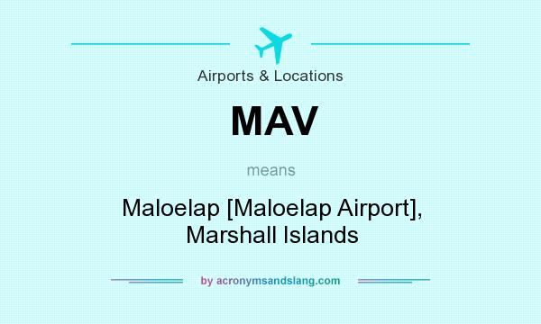 What does MAV mean? It stands for Maloelap [Maloelap Airport], Marshall Islands