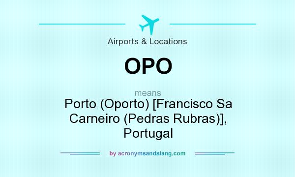 What does OPO mean? It stands for Porto (Oporto) [Francisco Sa Carneiro (Pedras Rubras)], Portugal